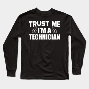 Technician - Trust me I'm a technician Long Sleeve T-Shirt